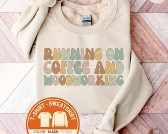 Woodworker Sweatshirt, Woodworking Lover Crewneck, Coffee and Woodworking Shirt, Funny Woodworker T-Shirt, Gift for Father's Day, Birthday