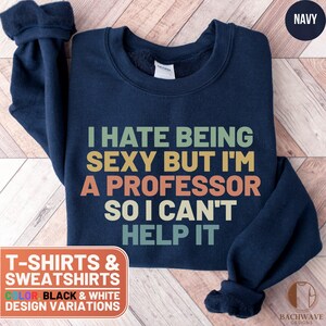 Funny Professor Shirt, Cute Professor Crewneck Sweatshirt, Retro Professor T-Shirt, Gift for Her, I Hate Being Sexy Professor Shirt