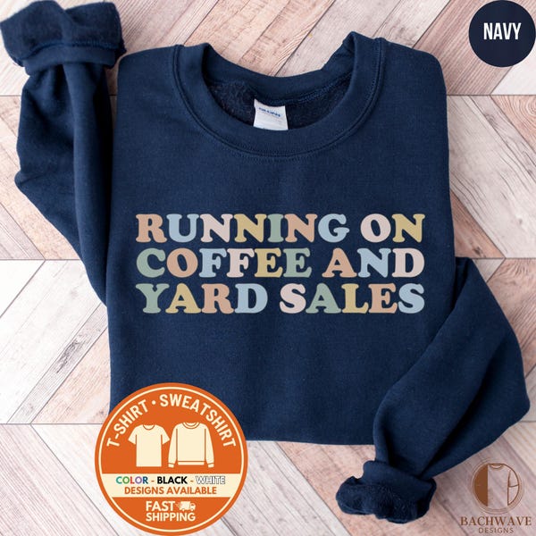 Running on Coffee and Yard Sales Sweatshirt, Funny Mom Crewneck, Yard Sale T-Shirt, Mother's Day Gift, Coffee Lover Sweatshirt, Gift from