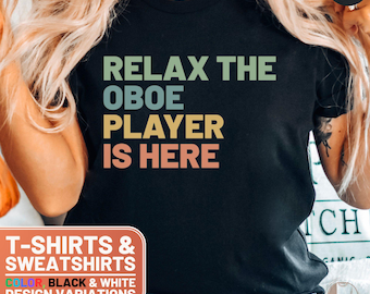 Funny Oboe Player Shirt, Instrumentalist Gift Tee, Relax The Oboe Player Is Here Top, Music Lover Sweatshirt, Musician TShirt