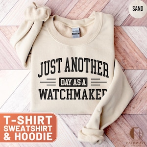 Watchmaker TShirt, Just Another Day as a Watchmaker Tee, Funny Watch Repair Hoodie, Watch Hobbyist Sweatshirt, Watch Technician Gift