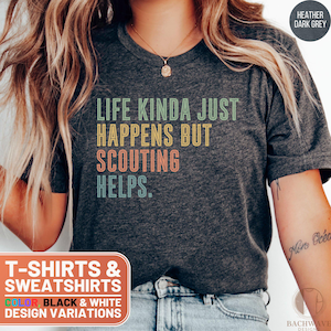 Life Kinda Just Happens But Scouting Helps Shirt, Funny Scouting Quote Tee, Graphic Tee for Scouts, Outdoors Gift