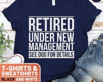 Retired Under New Management T-Shirt, See Dog for Details Crewneck, Funny Retirement Gift for Dad, Casual Mens Sweatshirt
