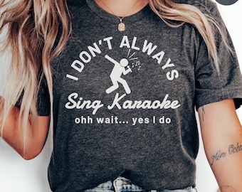 Funny Karaoke T-Shirt, I Don't Always Sing Tee, Music Lover Shirt, Casual Party Wear, Gift for Singer, Unique Graphic Tee, Singing Top