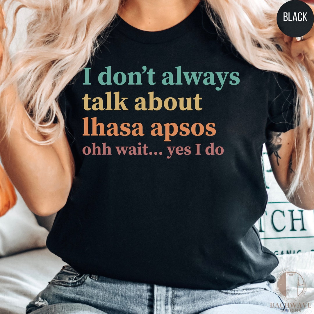 Lhasa Apso Dog Lover Tshirt, I Don't Always Talk About Dogs Tees