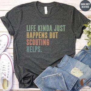 Life Kinda Just Happens But Scouting Helps T-Shirt, Graphic Tee, Inspirational Shirt, Casual Wear, Gift For Scouts