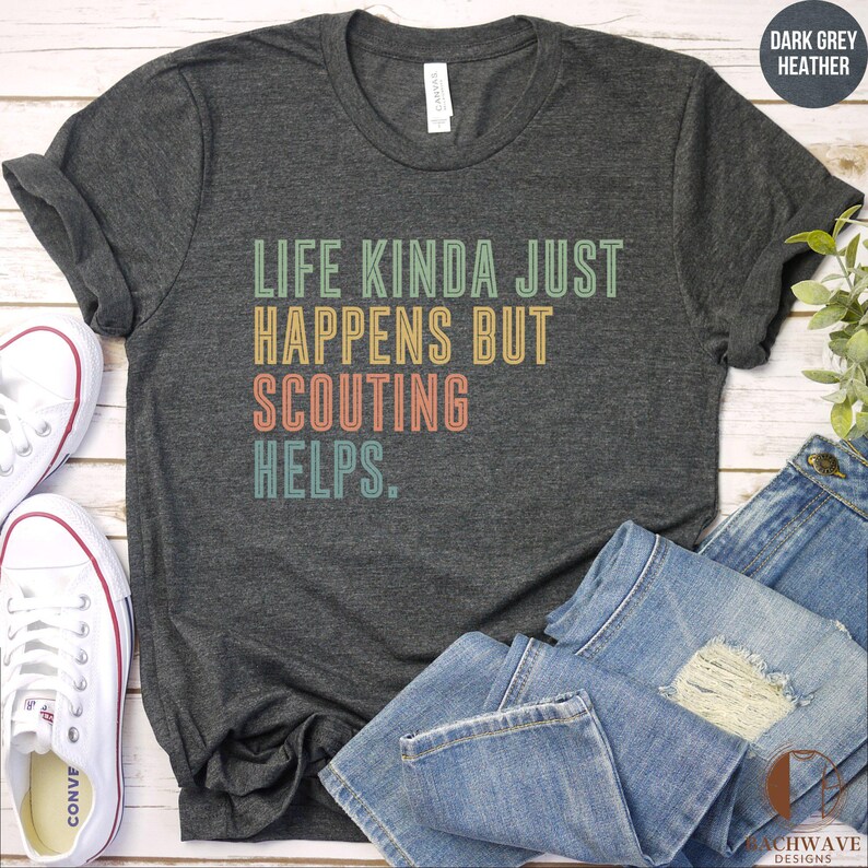 Life Kinda Just Happens But Scouting Helps T-Shirt, Graphic Tee, Inspirational Shirt, Casual Wear, Gift For Scouts