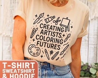Art Teacher TShirt, Inspiring Artist Tee, Elementary Art Shirt, Creating Artists Top, Coloring Futures Gift, Art Sweatshirt, Art Hoodie
