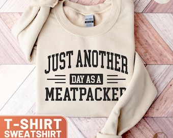 Just Another Day Meatpacker T-Shirt, Meat Packer Tee, Funny Meat Cutter Hoodie, Meat Processor Gift, Butcher Sweatshirt, Meat Industry Job