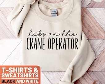 Crane Operator T-Shirt, Funny Construction Tee, Dibs on the Operator Gift, Adult Humor Sweatshirt, Crewneck Shirt for Worker