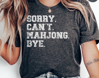 Sorry Can't Mahjong Bye T-Shirt, Funny Board Game Tee, Casual Gamer Shirt, Gift for Mahjong Lover, Unisex Mahjong Top, Humorous Quote Tee
