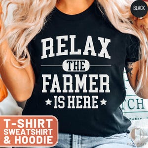 Relax The Farmer Is Here Shirt, Funny Farmer TShirt, Unique Farmer Top, Relax Farmer Hoodie Gift, Cozy Farmer Sweatshirt, Farm Living