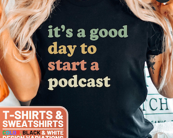 It's a good day to start a podcast T-Shirt, Gift for her, Crewneck Sweatshirt, Motivational TShirt, Inspirational Tee, Podcast Lover Shirt
