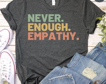Inspirerend citaat T-shirt, kleurrijk empathie-T-shirt, unisex positieve boodschap top, nooit genoeg empathie-shirt, trendy vriendelijkheid-T-shirt voor iedereen