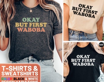 Okay But First Waboba Funny T-Shirt and Sweatshirt, Crewneck Graphic Tee, Unisex Gift for Friends, Casual Outfit Sweater, Trendy