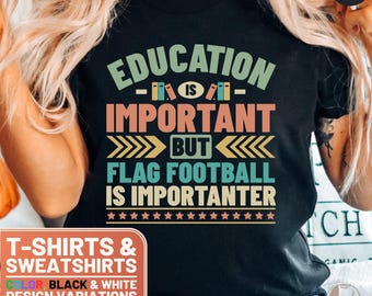 May include: Black t-shirt with a vintage-style graphic that reads "Education is important but flag football is importanter". The graphic features a stack of books, arrows, and stars. The t-shirt is available in black and white.