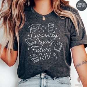 Future RN Nursing Student Shirt, Currently Crying Future RN Tee, Medical School Student Gift, Registered Nurse Shirt