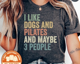 I Like Dogs and Pilates Shirt, Funny Pilates T-Shirt & Sweatshirt for Dog Mom | Humorous Introvert Gift
