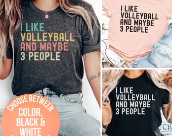 Women's Volleyball Lover T-Shirt, I Like Volleyball And Maybe 3 People Tee, Funny Sports Shirt, Casual Athletic Wear, Gift for Friend