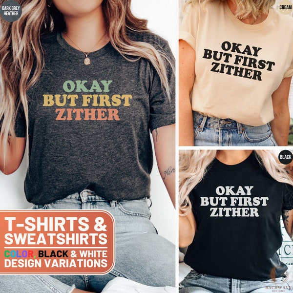 Funny Okay But First Zither T-Shirt, Music Lover Gift, Unique Zither Player Tee, Crewneck Sweatshirt, Unisex Shirt for All Ages