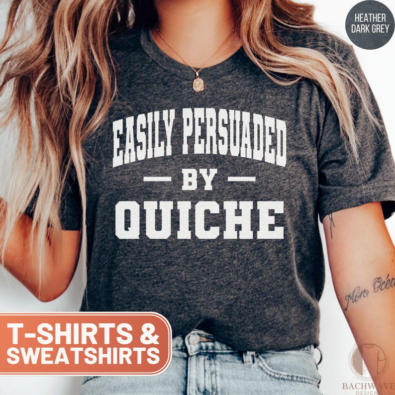 Funny Food Shirt, Easily Persuaded by Quiche Tshirt, Cute Foodie