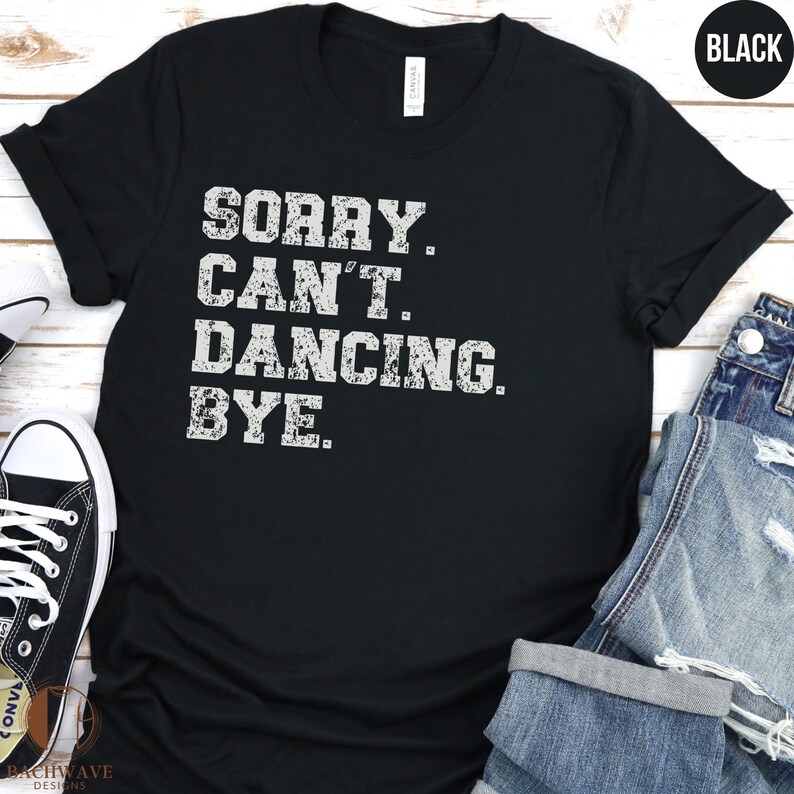 Funny Dancing Excuse T-Shirt, Sorry Can't Dancing Bye, Casual Dance Tee, Humorous Graphic Shirt, Unisex Cotton Top, Gift for Dancers imagen 4