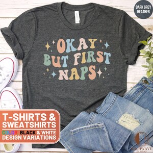 Funny Sleep Okay But First Naps T-Shirt Sweatshirt, Cute Nap Time Tee Crewneck, Retro Sleep Lover Gift Shirt, Cozy Sweater Top
