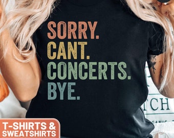 Funny Concerts Shirt, Sorry Cant Concerts Bye, Retro Concert Lover Sweatshirt, Vintage Crewneck, Cute Music Fan Gift for Mom, Unisex Tee