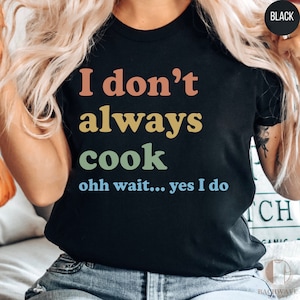 Funny Cooking Quote T-Shirt, Chef Humor Sweatshirt, Kitchen Wit Apparel, Culinary Enthusiast Gift, Casual Food Lover Top