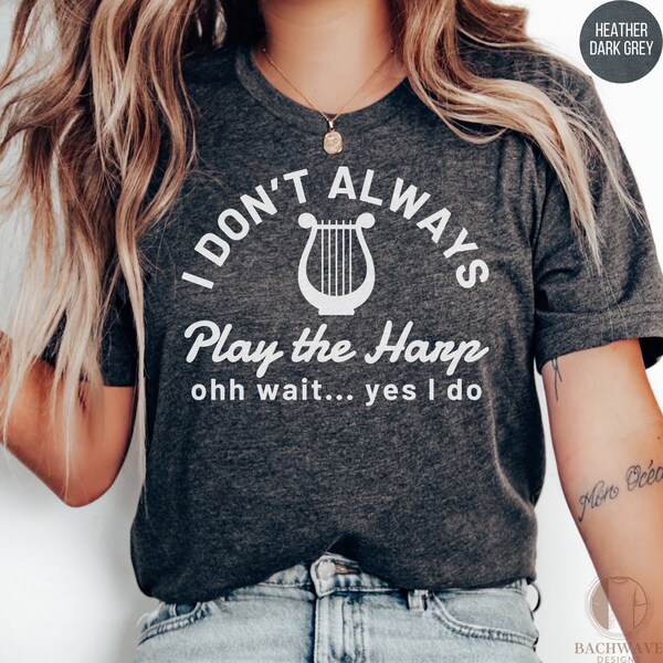 T-shirt drôle de joueur de harpe, je ne joue pas toujours de la harpe, attendez, musicien, cadeau pour harpiste, chemise unisexe
