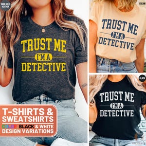 Trust Me I&#39;m a Detective T-Shirt Sweatshirt, Funny Detective Gift for Men Women, Police Officer Shirt, Detective Tee, Crime Lover Top