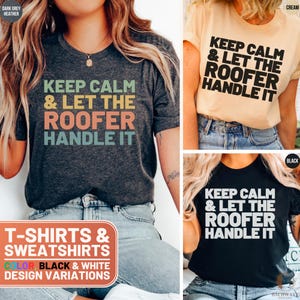 May include: Three t-shirts with the text "Keep Calm & Let The Roofer Handle It" in different colors: dark grey heather, cream, and black. The t-shirts are available in black and white design variations.