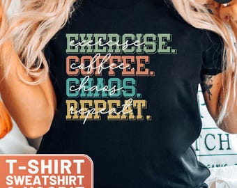 Exercise Coffee Chaos Repeat Shirt, T-Shirt, Tee, Sweatshirt, Crewneck, Gift for Fitness Enthusiasts, Funny Workout Top, Motivational Shirt