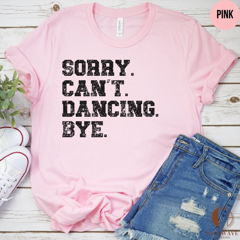 Funny Dancing Excuse T-Shirt, Sorry Can't Dancing Bye, Casual Dance Tee, Humorous Graphic Shirt, Unisex Cotton Top, Gift for Dancers imagen 2