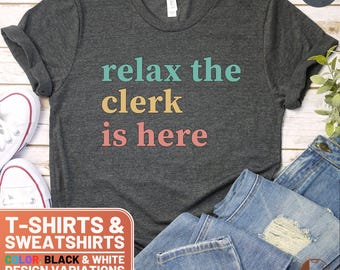 Relaxation Shirt, Relax the Clerk is Here TShirt, Fun Relaxation Gift Tee, Whimsical Relaxation Sweatshirt, Relaxed Vibes Top, Office Humor