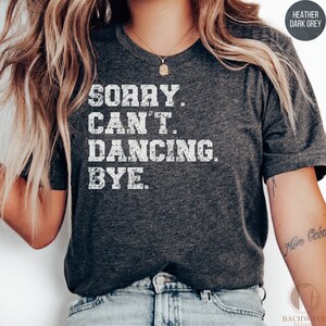 Funny Dancing Excuse T-Shirt, Sorry Can't Dancing Bye, Casual Dance Tee, Humorous Graphic Shirt, Unisex Cotton Top, Gift for Dancers imagen 5