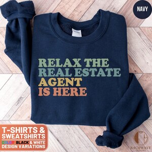 Relax The Real Estate Agent Is Here T-Shirt, Funny Real Estate Tee, Realtor Appreciation Shirt, Real Estate Agent Gift, Sweatshirt