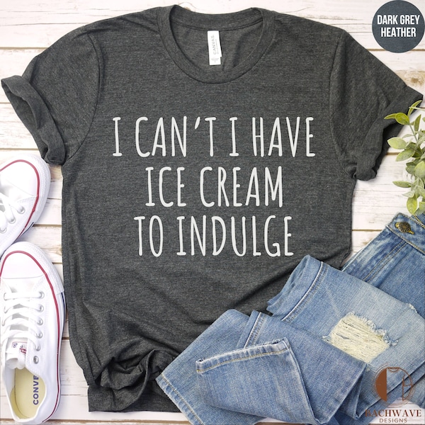 Funny Ice Cream T-Shirt for Foodies, Mom Graphic Tee, Crewneck Sweatshirt,Humorous Dessert Indulgence Clothing,Sweets Lover Crewneck T-Shirt