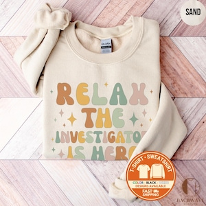 Investigator Sweatshirt, Relax Investigator Crewneck, Funny Investigator Shirt, Birthday T-Shirt, Law Enforcement Gift, Graduation Hoodie