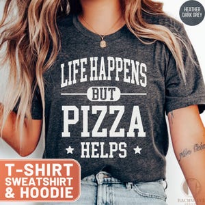 Funny Pizza T-Shirt, Life Happens Shirt, Comfort Food Tee, Pizza Lover Gift, Pizza Hoodie, Cute Foodie Sweatshirt, Humorous Top, Pizza Helps