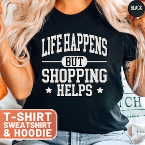 Shopping Helps T-Shirt, Funny Shopper Sweatshirt, Retail Therapy Hoodie, Shopaholic Tee, Gift for Shopping Lovers, Online Shopping Top