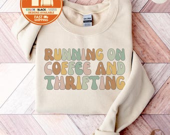 Thrifting Sweatshirt, Running on Coffee and Thrifting Crewneck, Funny Thrifter Shirt, Vintage T-Shirt, Gift for Thrifting Lovers