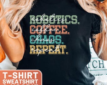 Robotics Shirt, Coffee TShirt, Chaos Sweatshirt, Repeat Tee, Robotics Gift, Coffee Top, Chaos Crewneck, Funny Robotics Hoodie