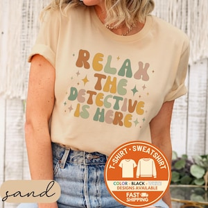 Relax the Detective is Here T-Shirt, Funny Detective Tee, Mystery Solver Sweatshirt, True Crime Lover Hoodie, Gift for Her, Birthday Gift