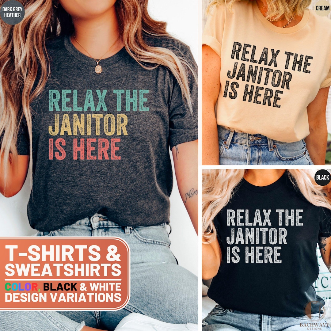 Relax the Janitor is Here T-shirt, Funny Janitor Top, Janitor ...