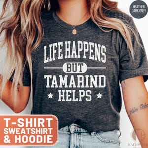 Tamarind TShirt, Life Happens Tee, Funny Tamarind Lover Gift, Sarcastic Hoodie, Foodie Sweatshirt, Tropical Fruit Top, Tamarind Fan Shirt