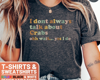 Crabs T-Shirt, Funny Crab Lover Tee, Retro Crab Sweatshirt, I Talk About Crabs Top, Sarcastic Crab Shirt, Gift for Crab Enthusiast, Crab