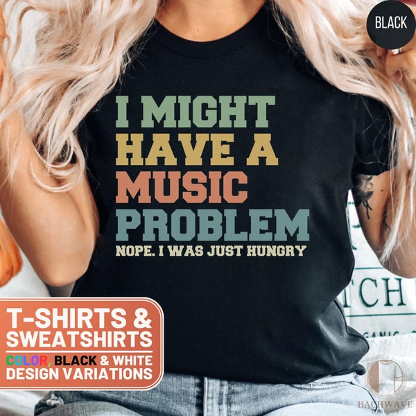 Funny Music Shirt, I Might Have A Problem T-Shirt, Unique Gift for Musicians, Music Lover Crewneck Sweatshirt, Casual Tee for Everyday Wear