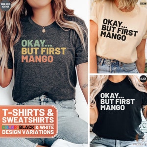 Funny Mango Shirt, Retro Mango Lover Sweatshirt, Okay But First Mango Crewneck Tee, Cute Mom Gift, Vintage Mango T-Shirt