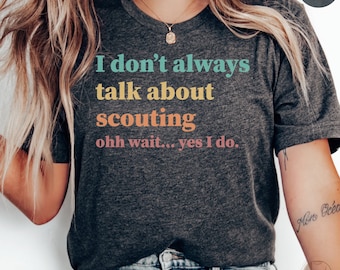 Scouting Lover T-Shirt, I Don't Always Talk About Scouting Funny Quote Tee, Scout Leader Gift, Casual Scouting Apparel, Unisex Tee